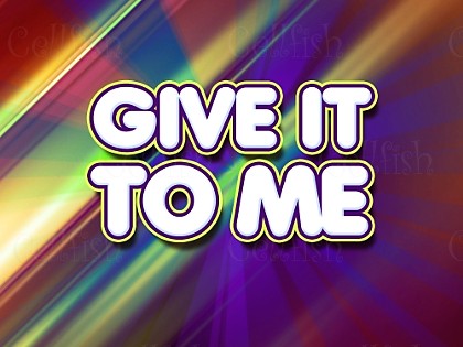 Give It To Me